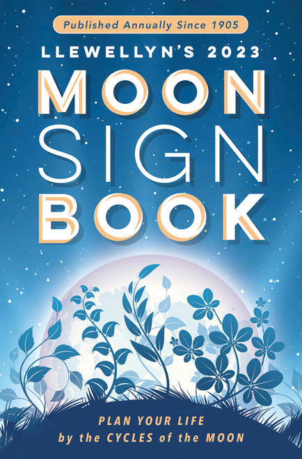 Llewellyn's 2023 Moon Sign Book: Plan Your Life by the Cycles of the Moon (Llewellyn's Moon Sign Books) front cover by Llewellyn, ISBN: 0738763977