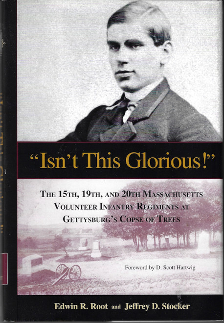 Isn't This Glorious!: The 15th, 19th, And 20th Massachusetts Volunteer Infantry Regiments at Gettysburg's Copse of Trees front cover by Edwin R. Root,Jeffrey D. Stocker, ISBN: 0977314006