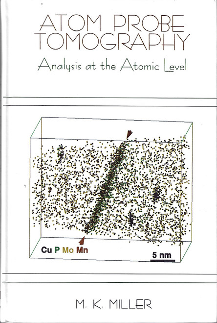 Atom Probe Tomography: Analysis at the Atomic Level front cover by Michael K. Miller, ISBN: 0306464152