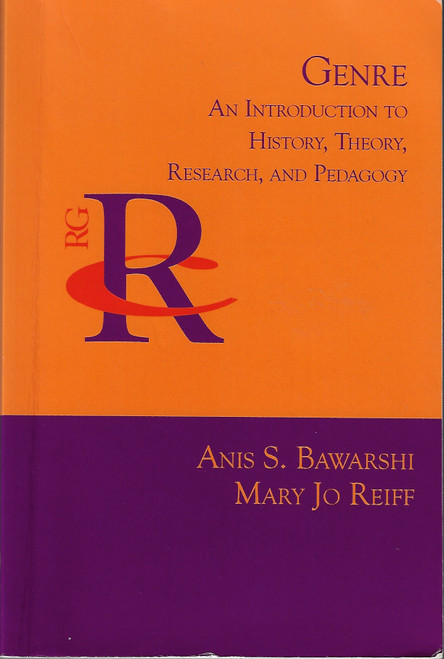 Genre: An Introduction to History, Theory, Research, and Pedagogy (Reference Guides to Rhetoric and Composition) front cover by Anis S. Bawarshi,Mary Jo Reiff, ISBN: 1602351708