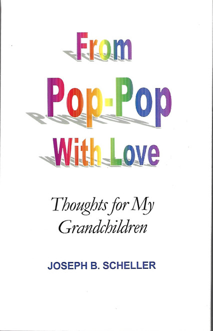 From Pop-Pop With Love: Thoughts for My Grandchildren front cover by Joseph B. Scheller