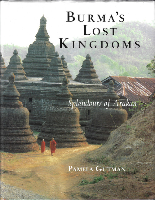 Burma's Lost Kingdoms: Splendors Of Arakan front cover by Pamela Gutman, ISBN: 0834804867