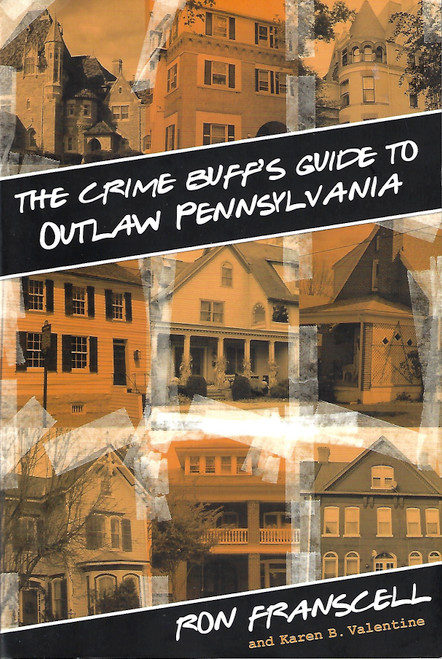 The Crime Buff's Guide to Outlaw Pennsylvania (Crime Buff's Guides) front cover by Ron Franscell,Karen B. Valentine, ISBN: 076278833X