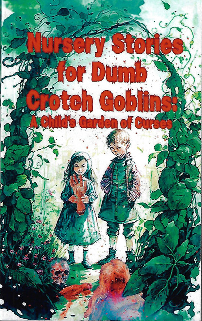 Nursery Stories for Dumb Crotch Goblins: A Child's Garden of Curses front cover by Gloom House Publishing