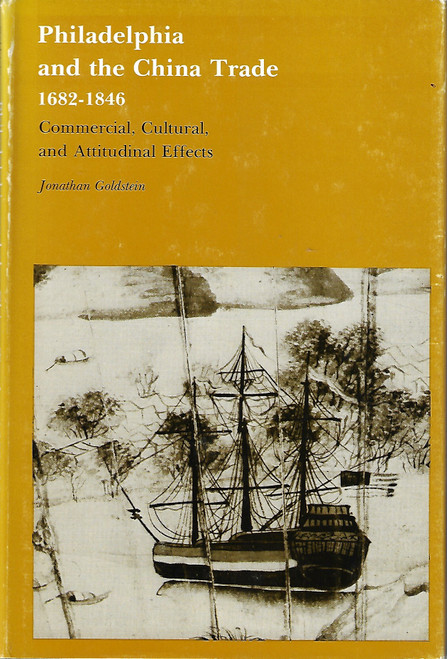 Philadelphia and the China Trade, 1682–1846: Commercial, Cultural, and Attitudinal Effects front cover by Jonathan Goldstein, ISBN: 0271005122