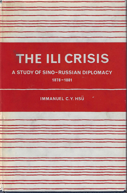 The Ili Crisis A Study of Sino-Russian Diplomacy 1871-1881 front cover by Immanuel C.Y. Hsu