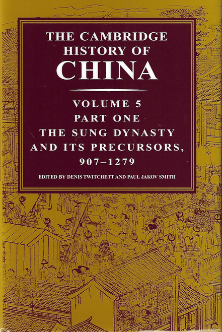 The Cambridge History of China, Vol. 5 Part One: The Five Dynasties and Sung China And Its Precursors, 907-1279 AD front cover by Denis Twitchett, ISBN: 0521812488