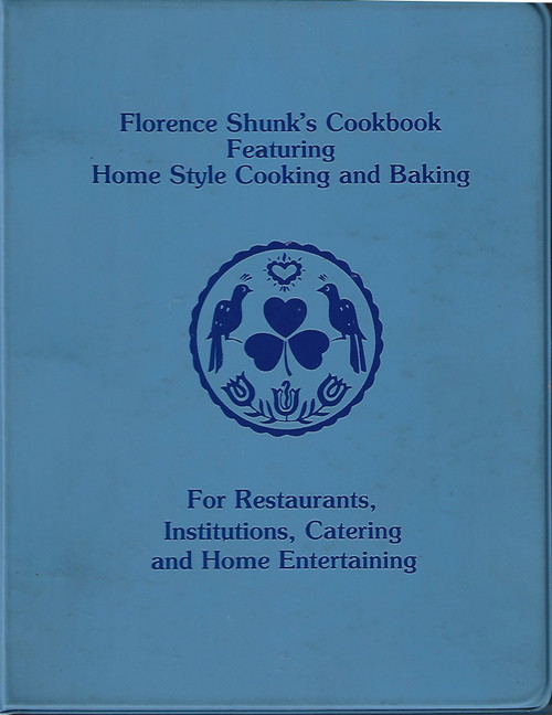 Florence Shunk's Cookbook Featuring Home Style Cooking and Baking: For Restaurants, Institutions, Catering and Home Entertaining front cover by Florence Shunk