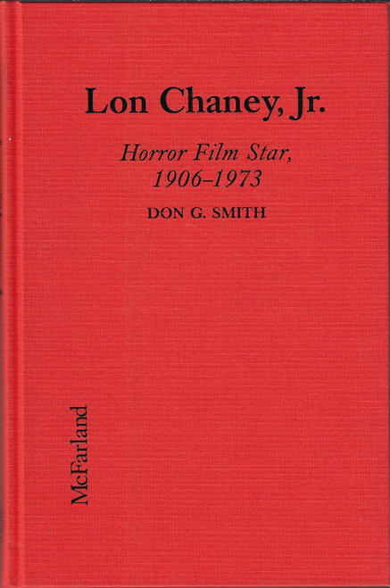 Lon Chaney, Jr. : Horror Film Star, 1906-1973 front cover by Don G. Smith, ISBN: 0786401206