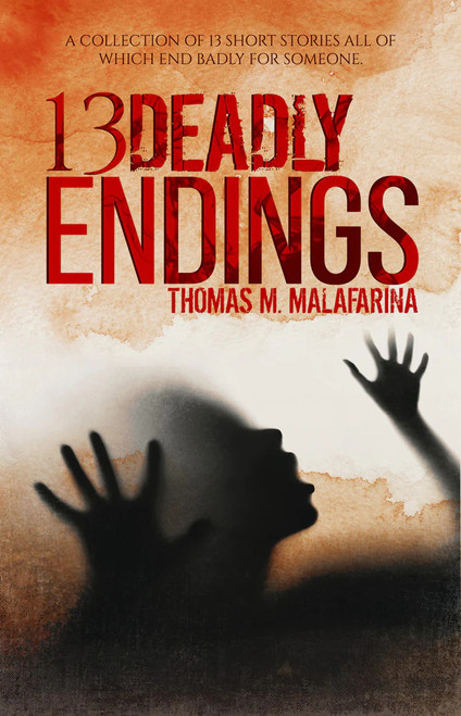 13 Deadly Endings front cover by Thomas M. Malafarina, ISBN: 1620067943