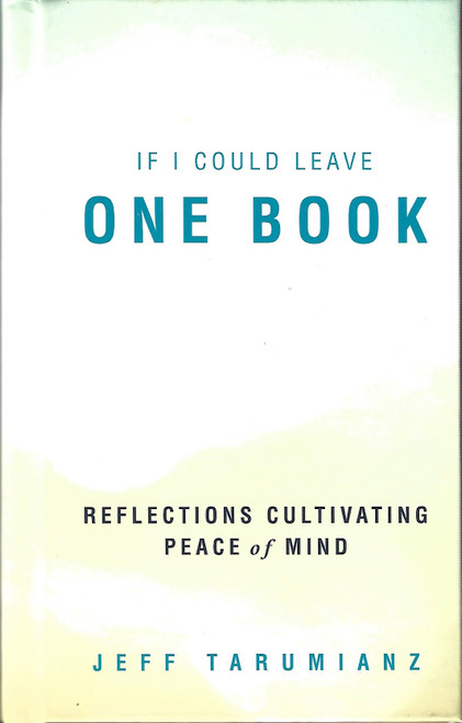 If I Could Leave One Book: Reflections Cultivating Peace of Mind front cover by Jeff Tarumianz, ISBN: 0578417057