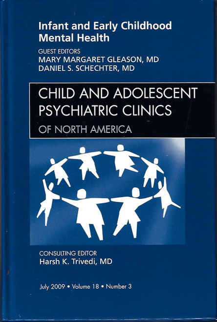 Infant and Early Childhood Mental Health, An Issue of Child and Adolescent Psychiatric Clinics of North America (Volume 18-3) (The Clinics: Internal Medicine, Volume 18-3) front cover by Mary Margaret Gleason MD,Daniel S. Schechter MD, ISBN: 1437711995
