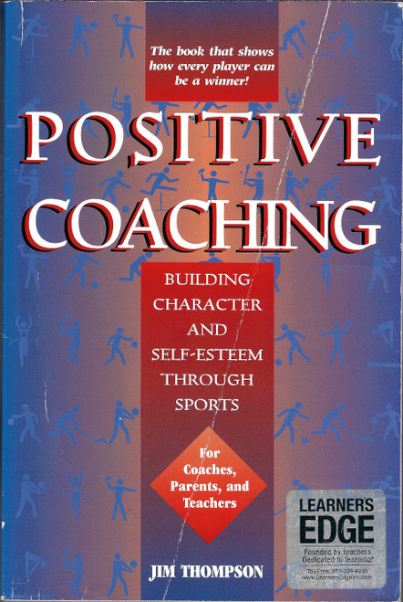 Positive Coaching: Building Character and Self-esteem Through Sports front cover by Jim Thompson, ISBN: 0982131704