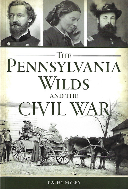 The Pennsylvania Wilds and the Civil War front cover by Kathy Myers, ISBN: 1467153079
