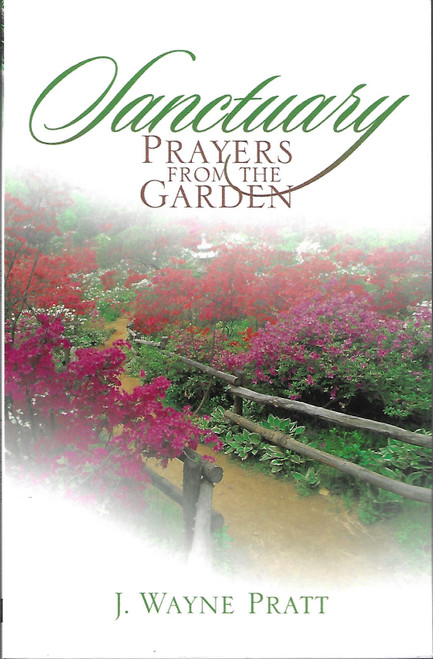 Sanctuary: Prayers From the Garden front cover by J. Wayne Pratt, ISBN: 1414100566