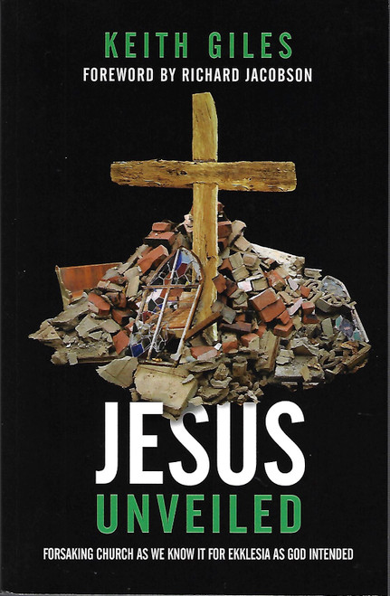 Jesus Unveiled: Forsaking Church as We Know It for Ekklesia as God Intended front cover by Keith Giles, ISBN: 1938480422