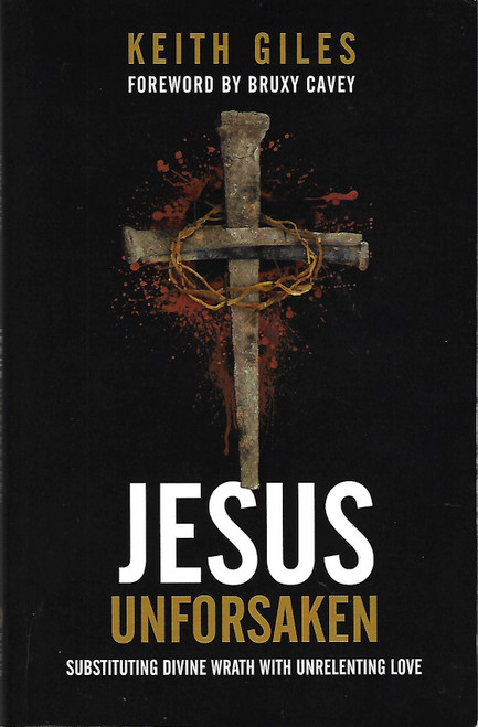 Jesus Unforsaken: Substituting Divine Wrath With Unrelenting Love front cover by Keith Giles, ISBN: 1938480775