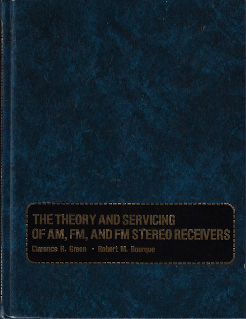 The Theory and Servicing of AM, FM, and FM Stereo Receivers front cover by Clarence R. Green, Robert M. Bourque, ISBN: 0139135901