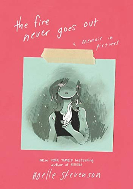 The Fire Never Goes Out: A Memoir in Pictures front cover by Noelle Stevenson, ISBN: 0062278274
