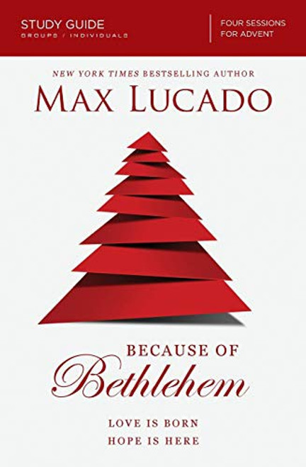 Because of Bethlehem: Love Is Born, Hope Is Here - Study Guide, Groups/individuals Four Sessions front cover by Max Lucado, ISBN: 0310687055