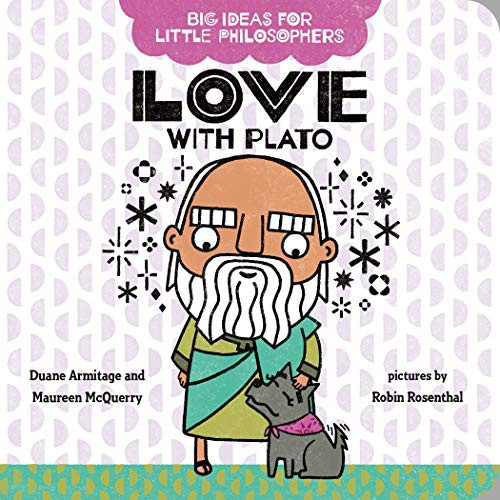 Big Ideas for Little Philosophers: Love with Plato front cover by Duane Armitage,Maureen McQuerry, ISBN: 0593322991