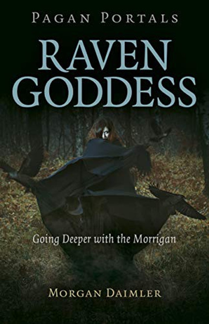 Pagan Portals - Raven Goddess: Going Deeper with the Morrigan front cover by Morgan Daimler, ISBN: 1789044863