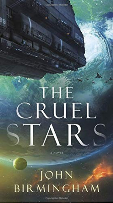 The Cruel Stars: A Novel (The Cruel Stars Trilogy) front cover by John Birmingham, ISBN: 0399593330