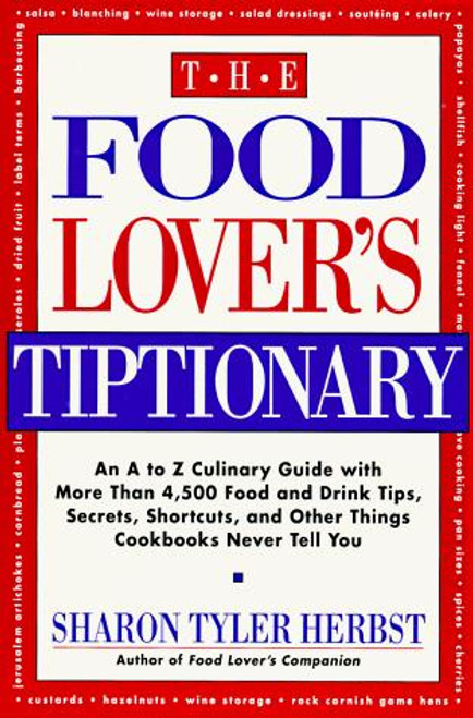 The Food Lover's Tiptionary: An A to Z Culinary Guide front cover by Marika McCoola, ISBN: 0688121462