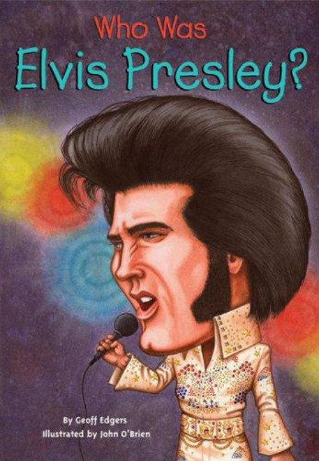 Who Was Elvis Presley? front cover by Geoff Edgers, ISBN: 0448446421