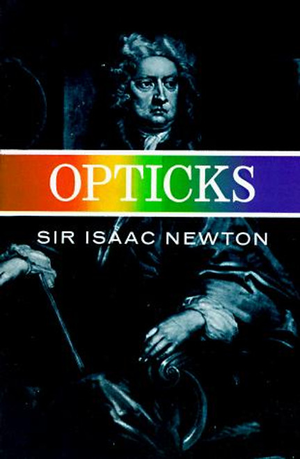 Opticks front cover by Sir Isaac Newton, I. Bernard Cohen, Albert Einstein, Sir Edmund Whittaker, ISBN: 0486602052