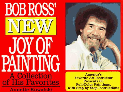 Bob Ross' New Joy of Painting front cover by Annette Kowalski,Robert H Ross, ISBN: 0688151582