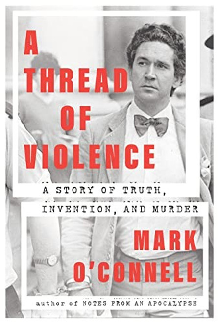 A Thread of Violence: A Story of Truth, Invention, and Murder front cover by Mark O'Connell, ISBN: 0385547625