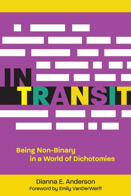 In Transit: Being Non-Binary in a World of Dichotomies front cover by Dianna E. Anderson, ISBN: 1506479243