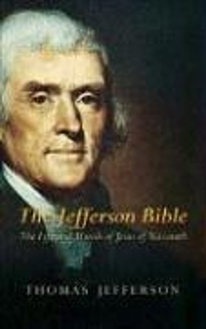 The Jefferson Bible: The Life and Morals of Jesus of Nazareth front cover by Thomas Jefferson, ISBN: 0486449211