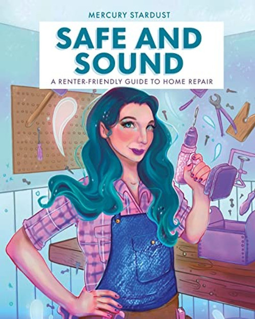 Safe and Sound: A Renter-Friendly Guide to Home Repair front cover by Mercury Stardust, ISBN: 0744079071