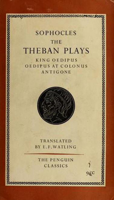 The Three Theban Plays: Antigone; Oedipus the King; Oedipus at Colonus front cover by Sophocles, Robert Fagles, Bernard Macgregor Walke Knox, ISBN: 0140444254