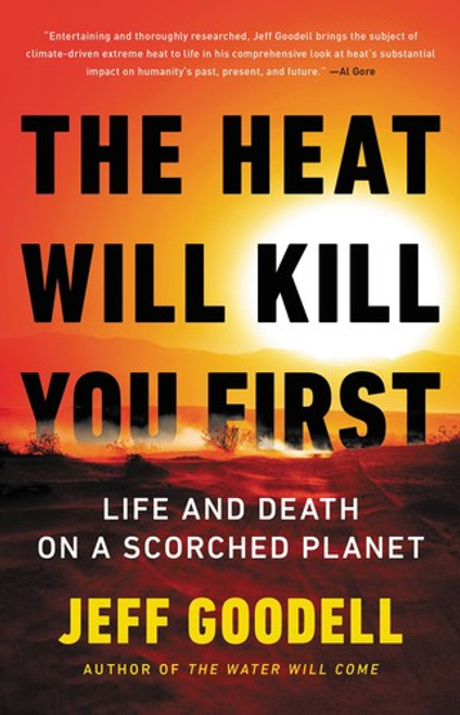 The Heat Will Kill You First: Life and Death on a Scorched Planet front cover by Jeff Goodell, ISBN: 0316497576