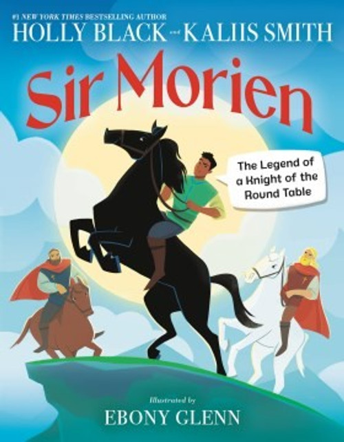 Sir Morien: The Legend of a Knight of the Round Table front cover by Holly Black,Kaliis Smith,Ebony Glenn, ISBN: 0316424137