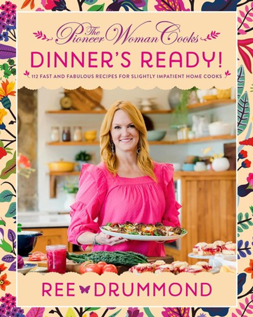 The Pioneer Woman Cooks―Dinner's Ready!: 112 Fast and Fabulous Recipes for Slightly Impatient Home Cooks front cover by Ree Drummond, ISBN: 0062962841