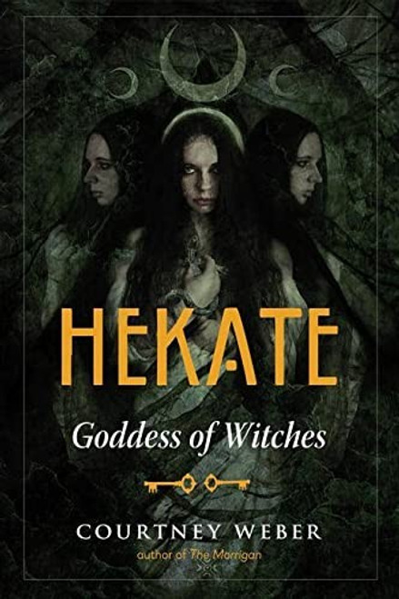 Hekate: Goddess of Witches front cover by Courtney Weber, ISBN: 1578637163