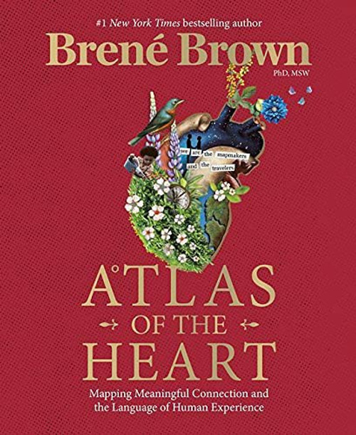 Atlas of the Heart: Mapping Meaningful Connection and the Language of Human Experience front cover by Brené Brown, ISBN: 0399592555