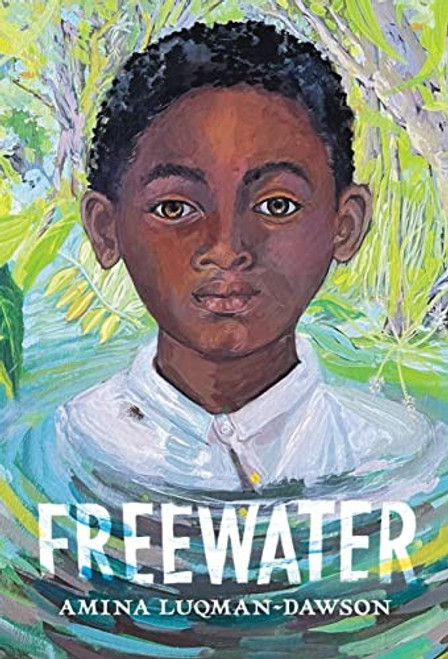 Freewater (Newbery & Coretta Scott King Award Winner) front cover by Amina Luqman-Dawson, ISBN: 0316056677