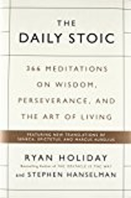 The Daily Stoic: 366 Meditations on Wisdom, Perseverance, and the Art of Living front cover by Ryan Holiday,Stephen Hanselman, ISBN: 0735211736