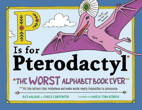 P Is for Pterodactyl: The Worst Alphabet Book Ever front cover by Raj Haldar,Chris Carpenter, ISBN: 1492674311
