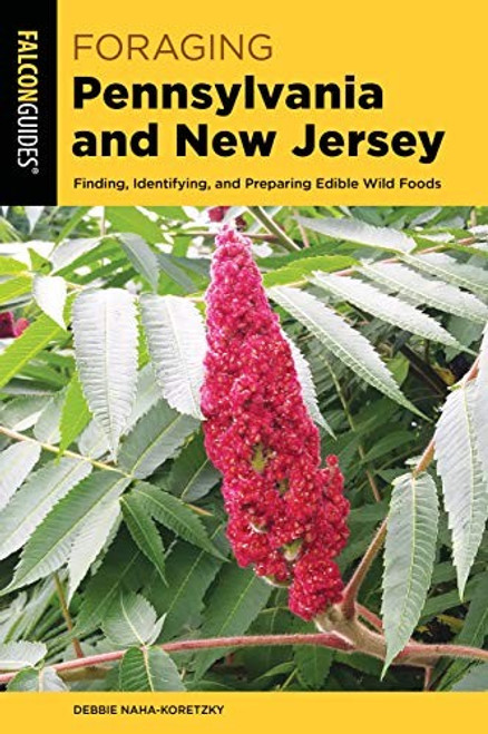 Foraging Pennsylvania and New Jersey: Finding, Identifying, and Preparing Edible Wild Foods front cover by Debbie Naha-Koretzky, ISBN: 1493056271