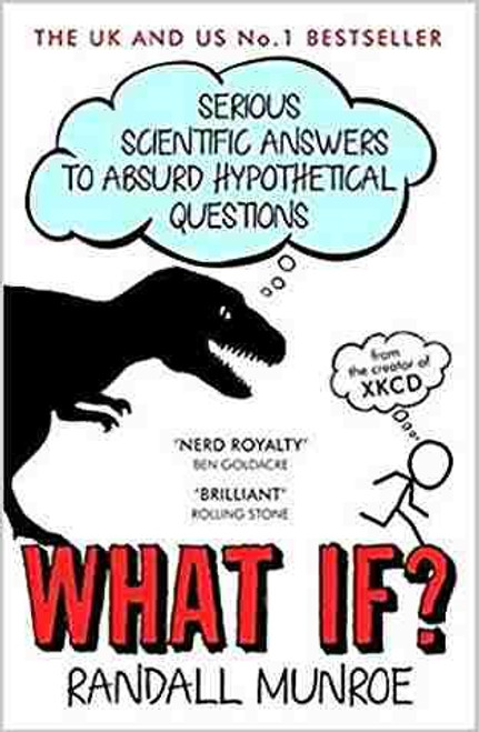 What If?: Serious Scientific Answers to Absurd Hypothetical Questions front cover by Randall Munroe, ISBN: 0544272994