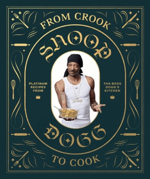 From Crook to Cook: Platinum Recipes from Tha Boss Dogg's Kitchen (Snoop Dogg Cookbook, Celebrity Cookbook with Soul Food Recipes) front cover by Snoop Dogg, ISBN: 1452179611