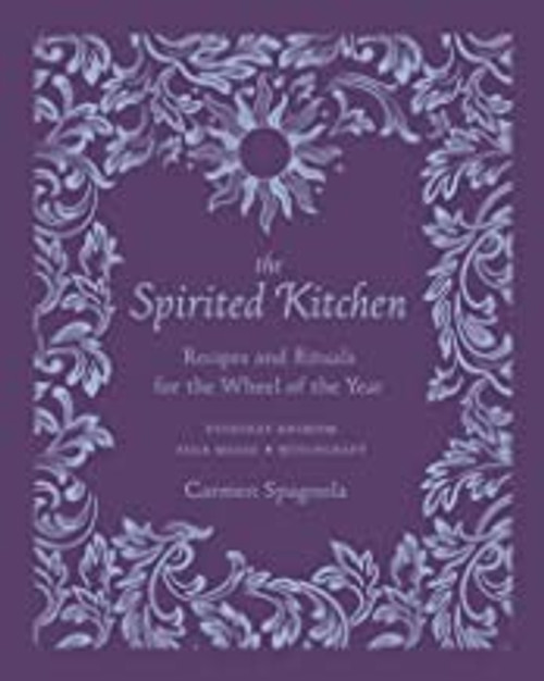 The Spirited Kitchen: Recipes and Rituals for the Wheel of the Year front cover by Carmen Spagnola, ISBN: 1682686671