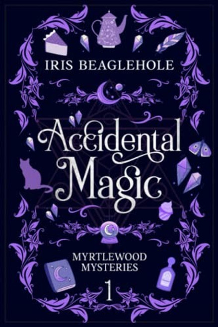Accidental Magic: Myrtlewood Mysteries Book 1 front cover by Iris Beaglehole, ISBN: 1991173431