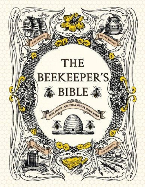 The Beekeeper's Bible: Bees, Honey, Recipes & Other Home Uses front cover by Richard Jones,Sharon Sweeney-Lynch, ISBN: 1584799188